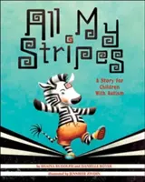 Wszystkie moje paski: Opowieść dla dzieci z autyzmem - All My Stripes: A Story for Children with Autism