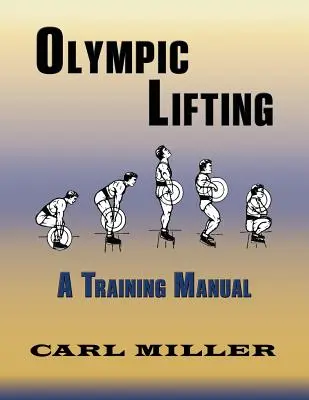 Podnoszenie ciężarów olimpijskich: Podręcznik treningowy - Olympic Lifting: A Training Manual