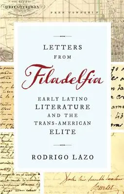 Listy z Filadelfii: wczesna literatura latynoska i transamerykańska elita - Letters from Filadelfia: Early Latino Literature and the Trans-American Elite