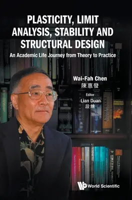 Plastyczność, analiza stanów granicznych, stateczność i projektowanie konstrukcji: Akademicka podróż od teorii do praktyki - Plasticity, Limit Analysis, Stability and Structural Design: An Academic Life Journey from Theory to Practice