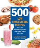 500 przepisów o niskiej zawartości cholesterolu: Smaczne, zdrowe dla serca potrawy, które pokocha cała rodzina - 500 Low-Cholesterol Recipes: Flavorful Heart-Healthy Dishes Your Whole Family Will Love