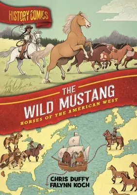 Komiksy historyczne: Dziki Mustang: Konie amerykańskiego Zachodu - History Comics: The Wild Mustang: Horses of the American West