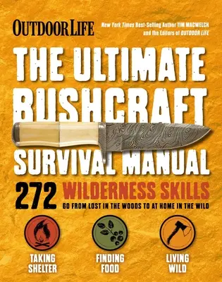 Outdoor Life: Ultimate Bushcraft Survival Manual: 272 umiejętności przetrwania w dziczy Prezenty dla miłośników outdooru - Outdoor Life: Ultimate Bushcraft Survival Manual: 272 Wilderness Skills Survival Handbook Gifts for Outdoorsman