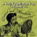 Przewodnik dżentelmena po zarządzaniu brodą i wąsami - A Gentleman's Guide to Beard and Moustache Management