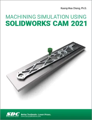 Symulacja obróbki przy użyciu Solidworks CAM 2021 - Machining Simulation Using Solidworks CAM 2021