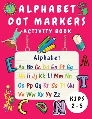 Alphabet Dot Marker Activity Book dla dzieci w wieku 2-5 lat: Alphabet Tracing and Coloring Book for Children - Dot Markers Alphabet Activity Book for Toddlers - Alphabet Dot Marker Activity Book for Kids Ages 2-5: Alphabet Tracing and Coloring Book for Children - Dot Markers Alphabet Activity Book for Toddlers
