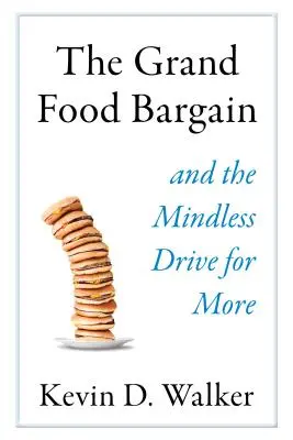 The Grand Food Bargain: I bezmyślne dążenie do więcej - The Grand Food Bargain: And the Mindless Drive for More