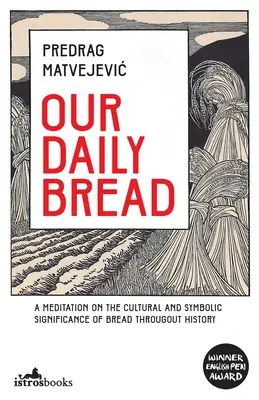 Nasz chleb powszedni: Medytacja nad kulturowym i symbolicznym znaczeniem chleba na przestrzeni dziejów - Our Daily Bread: A Meditation on the Cultural and Symbolic Significance of Bread Throughout History