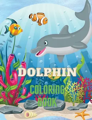 Kolorowanka z delfinami: Kolorowanka z delfinami z uroczym wzorem delfinów dla dzieci w wieku 3+, piękne ilustracje. Dołączyliśmy +40 un - Dolphin Coloring Book: Dolphin Coloring Book with Adorable Design of Dolphins for kids age 3+, Beautiful Illustrations. We've included +40 un