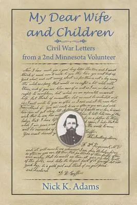 Moja droga żono i dzieci: Listy z wojny secesyjnej od 2. ochotnika z Minnesoty - My Dear Wife and Children: Civil War Letters from a 2nd Minnesota Volunteer