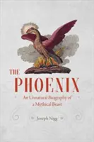 Feniks: Nienaturalna biografia mitycznej bestii - The Phoenix: An Unnatural Biography of a Mythical Beast