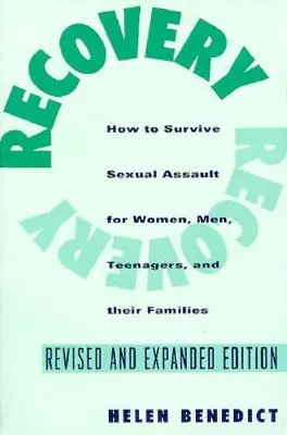 Powrót do zdrowia: Jak przetrwać napaść na tle seksualnym dla kobiet, mężczyzn, nastolatków oraz ich przyjaciół i rodziny - Recovery: How to Survive Sexual Assault for Women, Men, Teenagers, and Their Friends and Family