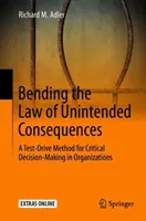 Naginanie prawa niezamierzonych konsekwencji: Metoda Test-Drive dla krytycznego podejmowania decyzji w organizacjach - Bending the Law of Unintended Consequences: A Test-Drive Method for Critical Decision-Making in Organizations