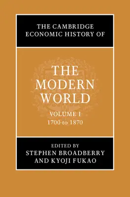 Cambridge Economic History of the Modern World: Tom 1, 1700-1870 - The Cambridge Economic History of the Modern World: Volume 1, 1700 to 1870