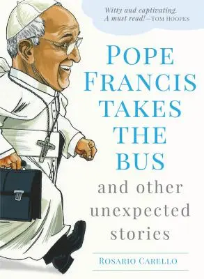 Papież Franciszek wsiada do autobusu i inne nieoczekiwane historie - Pope Francis Takes the Bus, and Other Unexpected Stories