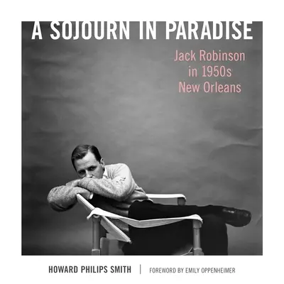 Podróż do raju: Jack Robinson w Nowym Orleanie lat pięćdziesiątych XX wieku - A Sojourn in Paradise: Jack Robinson in 1950s New Orleans