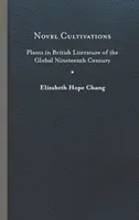 Nowatorskie uprawy: Rośliny w literaturze brytyjskiej XIX wieku - Novel Cultivations: Plants in British Literature of the Global Nineteenth Century