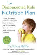 The Disconnected Kids Nutrition Plan: Sprawdzone strategie wspomagające naukę i koncentrację u dzieci z autyzmem, ADHD, dysleksją i innymi zaburzeniami neurologicznymi - The Disconnected Kids Nutrition Plan: Proven Strategies to Enhance Learning and Focus for Children with Autism, Adhd, Dyslexia, and Other Neurological