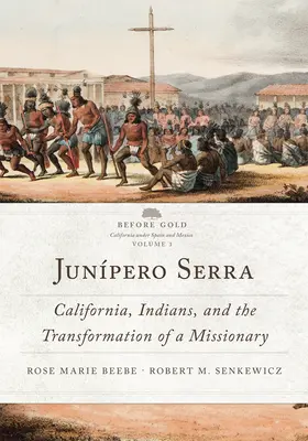 Junpero Serra, 3: Kalifornia, Indianie i przemiana misjonarza - Junpero Serra, 3: California, Indians, and the Transformation of a Missionary