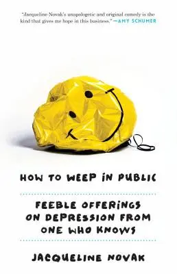 Jak płakać publicznie: Słabe oferty na depresję od kogoś, kto wie - How to Weep in Public: Feeble Offerings on Depression from One Who Knows