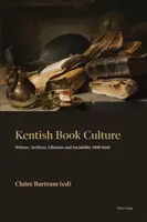 Kentish Book Culture: Pisarze, archiwa, biblioteki i towarzyskość w latach 1400-1660 - Kentish Book Culture: Writers, Archives, Libraries and Sociability 1400-1660