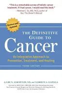 Ostateczny przewodnik po raku: Integracyjne podejście do zapobiegania, leczenia i uzdrawiania - The Definitive Guide to Cancer: An Integrative Approach to Prevention, Treatment, and Healing