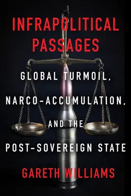 Infrapolityczne pasaże: Globalne zawirowania, narkoakumulacja i państwo postsuwerenne - Infrapolitical Passages: Global Turmoil, Narco-Accumulation, and the Post-Sovereign State