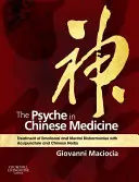 Psychika w medycynie chińskiej: Leczenie zaburzeń emocjonalnych i psychicznych za pomocą akupunktury i chińskich ziół - The Psyche in Chinese Medicine: Treatment of Emotional and Mental Disharmonies with Acupuncture and Chinese Herbs