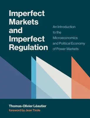 Niedoskonałe rynki i niedoskonałe regulacje: Wprowadzenie do mikroekonomii i ekonomii politycznej rynków mocy - Imperfect Markets and Imperfect Regulation: An Introduction to the Microeconomics and Political Economy of Power Markets