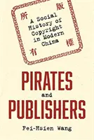 Piraci i wydawcy: Społeczna historia praw autorskich we współczesnych Chinach - Pirates and Publishers: A Social History of Copyright in Modern China