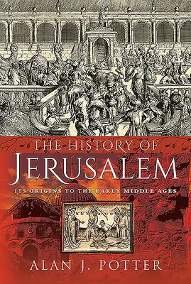 Historia Jerozolimy: Jej początki do wczesnego średniowiecza - The History of Jerusalem: Its Origins to the Early Middle Ages