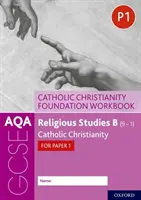 AQA GCSE Religious Studies B (9-1): Catholic Christianity Foundation Workbook: Chrześcijaństwo katolickie dla części 1 - AQA GCSE Religious Studies B (9-1): Catholic Christianity Foundation Workbook: Catholic Christianity for Paper 1