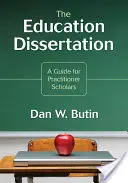 The Education Dissertation: Przewodnik dla praktykujących naukowców - The Education Dissertation: A Guide for Practitioner Scholars