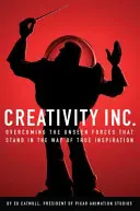 Creativity, Inc. - Pokonywanie niewidzialnych sił, które stoją na drodze do prawdziwej inspiracji (Catmull Ed (prezes Pixar i Disney Animation)) - Creativity, Inc. - Overcoming the Unseen Forces That Stand in the Way of True Inspiration (Catmull Ed (President of Pixar and Disney Animation))