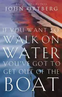 Jeśli chcesz chodzić po wodzie, musisz wyjść z łodzi - If You Want to Walk on Water, You've Got to Get Out of the Boat