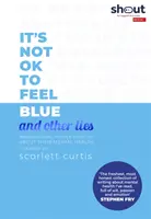 It's Not OK to Feel Blue (i inne kłamstwa) - Inspirujący ludzie otwierają się na temat swojego zdrowia psychicznego - It's Not OK to Feel Blue (and other lies) - Inspirational people open up about their mental health