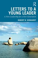 Listy do młodego lidera: Nowe przywództwo dla nowego pokolenia - Letters to a Young Leader: A New Leadership for a New Generation