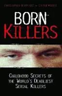 Urodzeni mordercy - sekrety dzieciństwa najbardziej śmiercionośnych seryjnych morderców na świecie - Born Killers - Childhood Secrets of the World's Deadliest Serial Killers