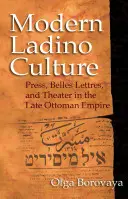Współczesna kultura ladino: Prasa, literatura piękna i teatr w późnym imperium osmańskim - Modern Ladino Culture: Press, Belles Lettres, and Theater in the Late Ottoman Empire