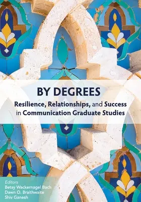 By Degrees: Odporność, relacje i sukces w komunikacyjnych studiach podyplomowych - By Degrees: Resilience, Relationships, and Success in Communication Graduate Studies