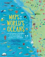 Mapy oceanów świata: Ilustrowany atlas dla dzieci mórz oraz wszystkich żyjących w nich stworzeń i roślin - Maps of the World's Oceans: An Illustrated Children's Atlas to the Seas and All the Creatures and Plants That Live There