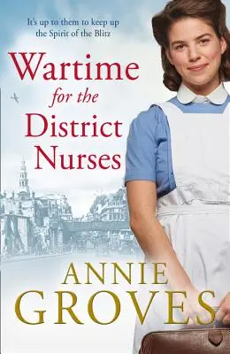 Czas wojny dla pielęgniarek okręgowych (Pielęgniarka okręgowa, książka 2) - Wartime for the District Nurses (the District Nurse, Book 2)