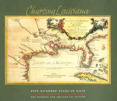 Charting Louisiana: Pięćset lat map - Charting Louisiana: Five Hundred Years of Maps