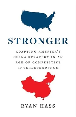 Silniejszy: Adaptacja amerykańskiej strategii wobec Chin w erze konkurencyjnej współzależności - Stronger: Adapting America's China Strategy in an Age of Competitive Interdependence