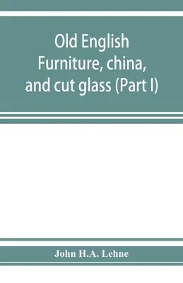 Staroangielskie meble, porcelana i cięte szkło (część I) - Old English furniture, china, and cut glass (Part I)