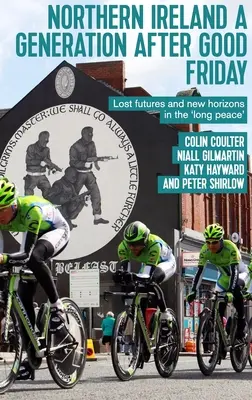 Irlandia Północna pokolenie po Wielkim Piątku: Utracona przyszłość i nowe horyzonty 