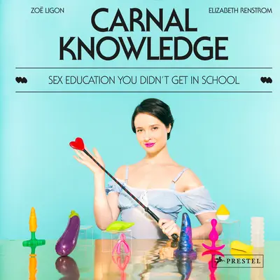 Wiedza cielesna: Edukacja seksualna, której nie dostałeś w szkole - Carnal Knowledge: Sex Education You Didn't Get in School