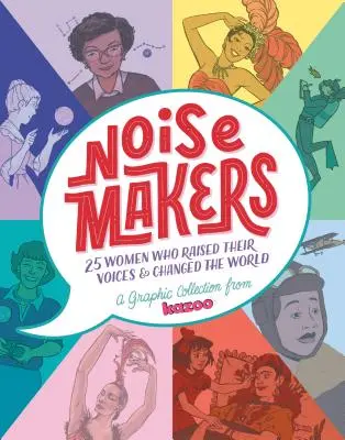 Noisemakers: 25 kobiet, które podniosły głos i zmieniły świat - graficzna kolekcja od Kazoo - Noisemakers: 25 Women Who Raised Their Voices & Changed the World - A Graphic Collection from Kazoo