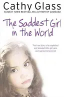 Najsmutniejsza dziewczynka na świecie: Prawdziwa historia zaniedbanej i odizolowanej dziewczynki, która chciała być kochana. - The Saddest Girl in the World: The True Story of a Neglected and Isolated Little Girl Who Just Wanted to Be Loved