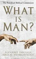 Czym jest człowiek: podróż przez antropologię biblijną - What Is Man?: A Journey Through Biblical Anthropology